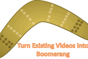 Existing Videos into Boomerang