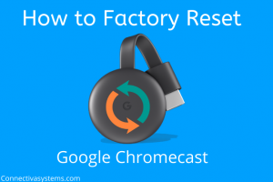 Factory Reset Chromecast