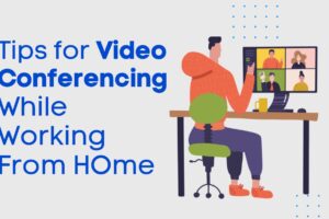 7 Tips for Video Conferencing While You Work From Home