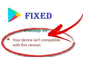 Your device isn't compatible with this version